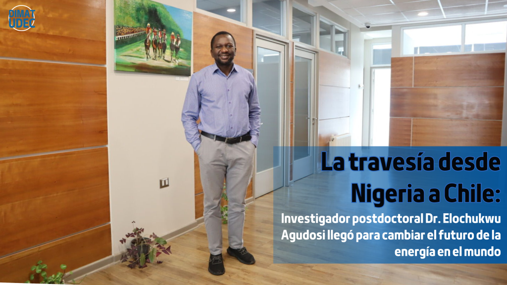La travesía desde Nigeria a Chile: Investigador postdoctoral - Dr. Elochukwu Agudosi llegó para cambiar el futuro de la energía en el mundo | Ingeniería de Materiales | Universidad de Concepción